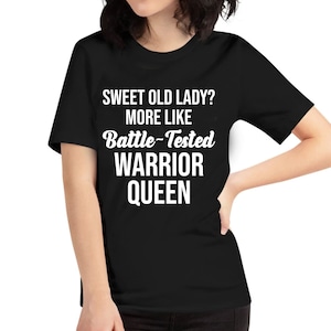 Funny Sweet Old Lady More Like Battle-Tested Warrior Queen T-Shirt Women