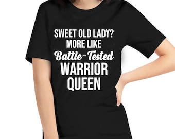 Funny Sweet Old Lady More Like Battle-Tested Warrior Queen T-Shirt Women
