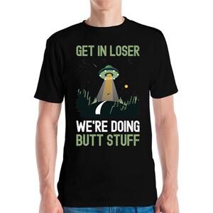 Funny Get In Loser We Are Doing Butt Stuff Vintage Camping Alien UFO T-Shirt Men Women