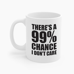 Grappig Er is een kans van 99 procent dat het me niet kan schelen Sarcastische koffiemok Mannen Vrouwen