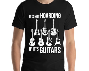 Its Not Hoarding If Its Guitars Guitarist Musicians Funny T-Shirt Men Women