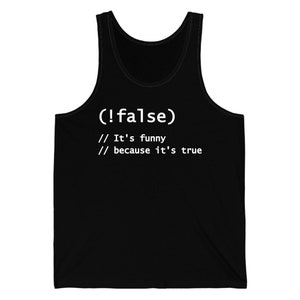 Funny !False, It&#39;s Funny Because It&#39;s True Programmers Joke Tank Top Men Women