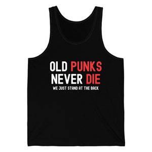 Old Punks Never Die Gift For A Punk Rocker Rock Music Shirt Tank Top For Men Women