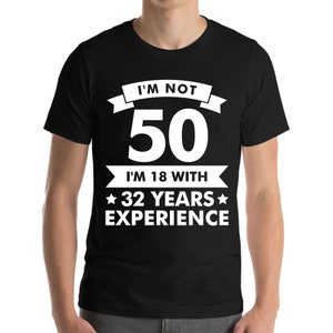 Funny I&#39;m Not 50 Experience 50th Birthday Gift T-Shirt Men Women
