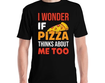 Funny I Wonder If Pizza Thinks About Me Too Food Lover Foodie T-Shirt