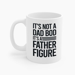 Mens Funny Its Not A Dad Bod Its A Father Figure Fathers Day Coffee Mug For Men Travelers