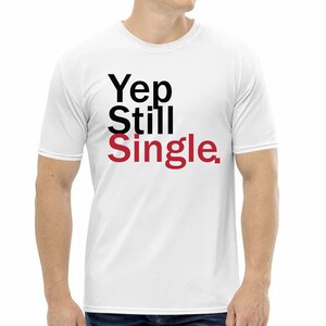 Yep Still Single Valentines Day Heart Tshirt Men Women Unisex