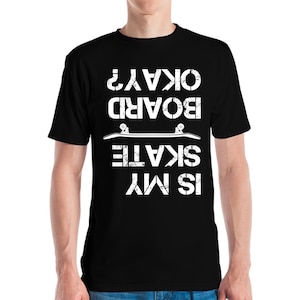 Funny  Is My Skateboard Okay Skateboarding Idea Skate Board T-Shirt