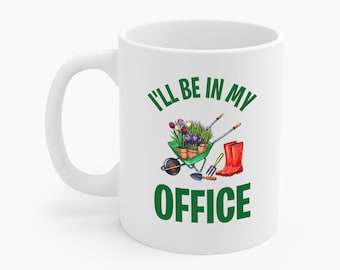 Funny I'll Be in My Office Garden Gardening Pun Gift Coffee Mug Men Women Gardener
