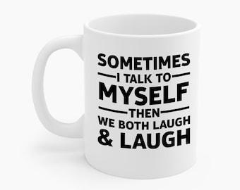 Funny Sometimes I Talk To Myself Then We Both Laugh And Laugh Humor Joke Coffee Mug Men Women