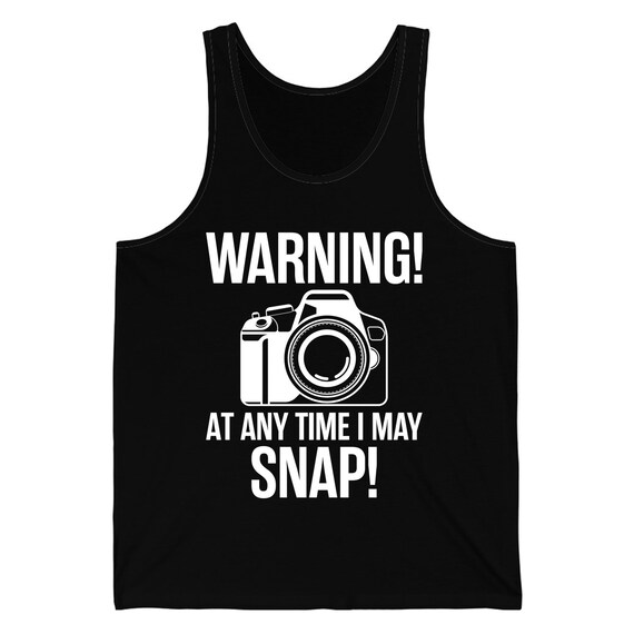 Warning At Any Time I May Snap Camera Photography Funny Photographer Tank Top Men Women