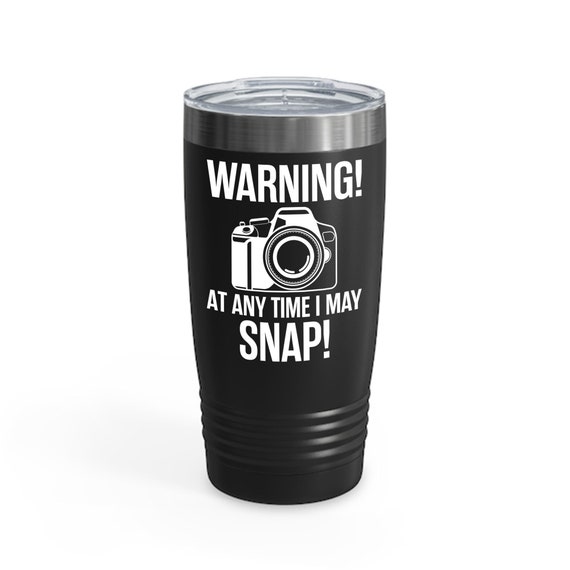 Warning At Any Time I May Snap Camera Photography Funny Photographer Ringneck Tumbler- Chill Wine Tumbler Men Women