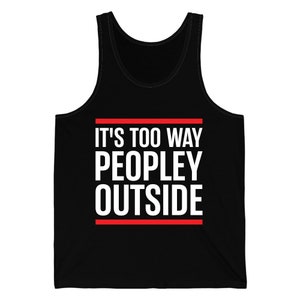 Funny Its Too Peopley Outside Anti-social Tank Top For Men Women