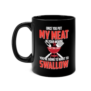 Funny Once You Put My Meat In Your Mouth Grilling Grill BBQ Weekend Party Coffee Mug