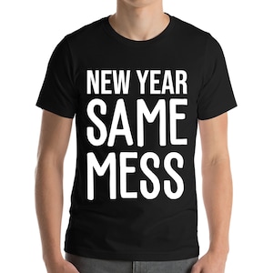 New Year Same Mess Funny New Years Eve 2023 T-Shirt Men Women