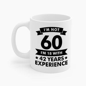 Funny I&#39;m Not 60 Experience 60th Birthday Gift Coffee Mug Men Women