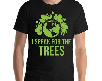 I Speak For The Tree Green Earth Day Inspiration Gifts T-Shirt