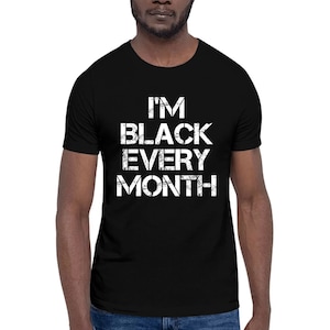 I am Black Every Month African American Tshirt For Men Women