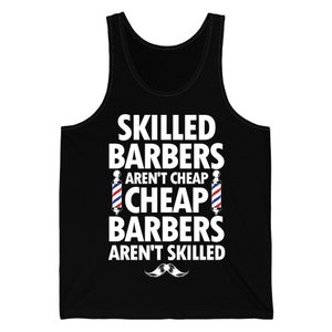 Skilled Barbers Aren&#39;t Cheap Barbers Aren&#39;t Skilled Tee For Men Dad Hairstylist Barbershop Hair Stylist Tank Top