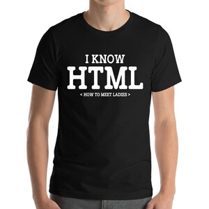 I Know HTML How To Meet Ladies Funny Programming Language T-Shirt Men Women