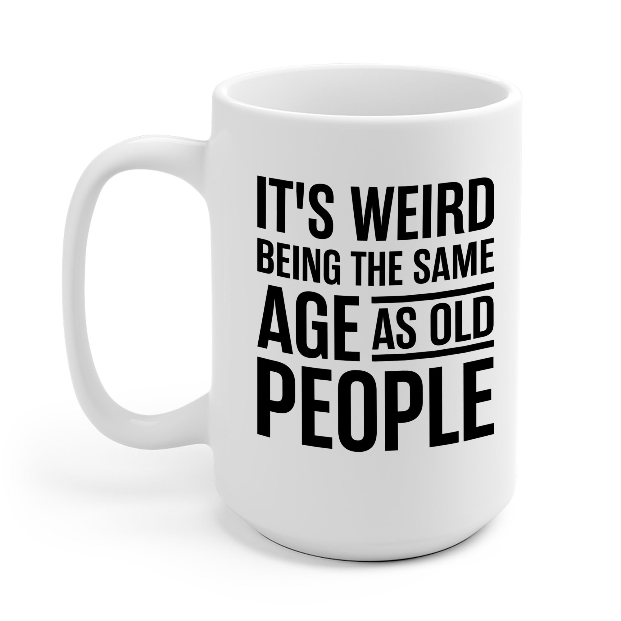 Weird Being The Same Age As Old People - 20 Oz Tumbler