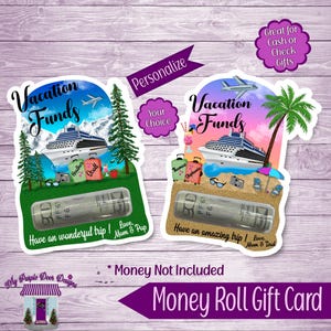 May include: Two printable money roll gift card designs featuring a cruise ship and a beach scene. The text on the cards reads "Vacation Funds".