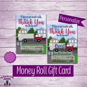 May include: Money roll gift card with a trash truck design. The card reads "This is no trash talk, It's a Thank You For all you do." Includes a rolled-up bill. The card is personalized with a name and family name.