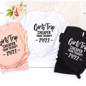 Girls Trip Cheaper Than Therapy 2022 Shirts,  Girls Vacation Tshirt, Girls Trip 2022, Girl&#39;s Vacation Tee, Bachelorette Party