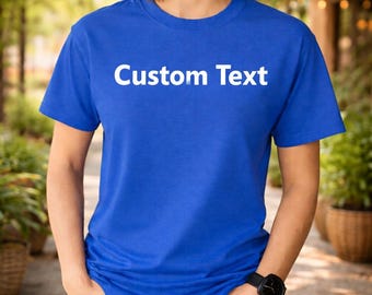 Custom Text T-Shirt, Personalized Design (Unisex Sizes S-3XL)