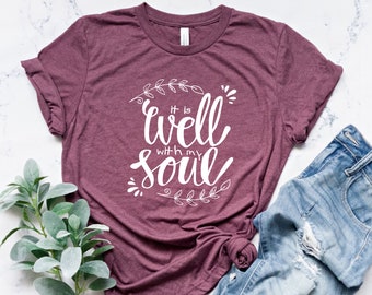 Christian T-Shirt, Hymn Shirt, Jesus Shirt, Bible Verse Shirt, Faith Based Shirt, Religious Shirt, It Is Well With My Soul Shirt