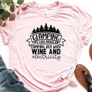 Funny Camp Shirt, Glamping Shirt, Glamping It&#39;s Like Regular Camping But With Wine And Electricity Shirt, Camper T-Shirt, Camp Life Shirt