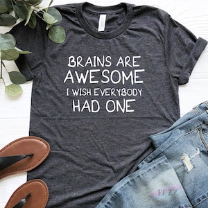 Brain Shirt, Funny Brain Shirt, Brain Is Awesome I Wish Everybody Had One Shirt, Brain Surgery Gift, Use Your Brain Shirt