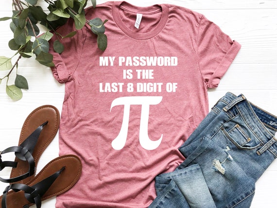 Pi Day Shirt My Password Is The Last Digit Of Pi Math Gift T-Shirt Pi Day Shirt My Password Is The Last Digit Of Pi Math Gift T-Shirt