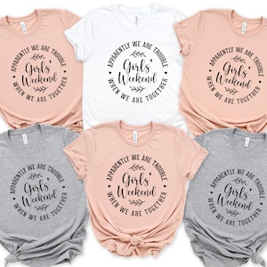 Girls Weekend Shirt, Funny Girls Vacation Tshirt, Apparently We Are Trouble When We Are Together, Girls Night Out, Girls Squad Tee