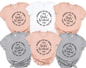 Girls Weekend Shirt, Funny Girls Vacation Tshirt, Apparently We Are Trouble When We Are Together, Girls Night Out, Girls Squad Tee