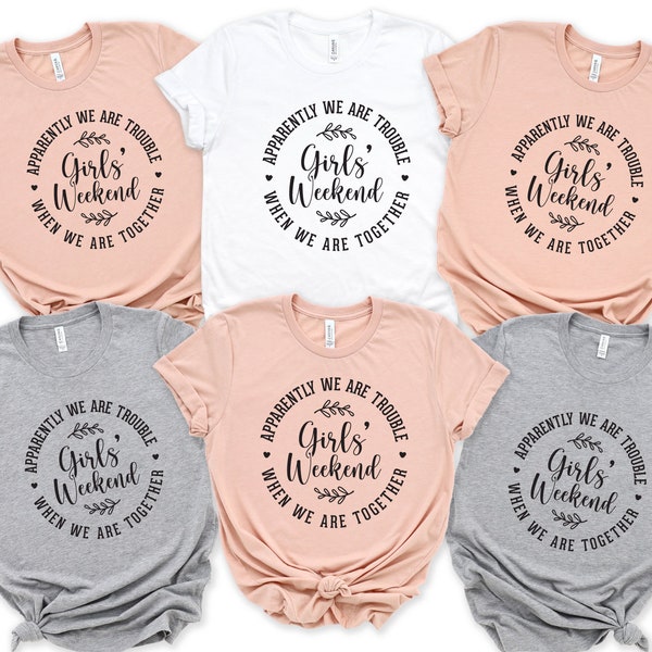 Girls Weekend Shirt, Funny Girls Vacation Tshirt, Apparently We Are Trouble When We Are Together, Girls Night Out, Girls Squad Tee