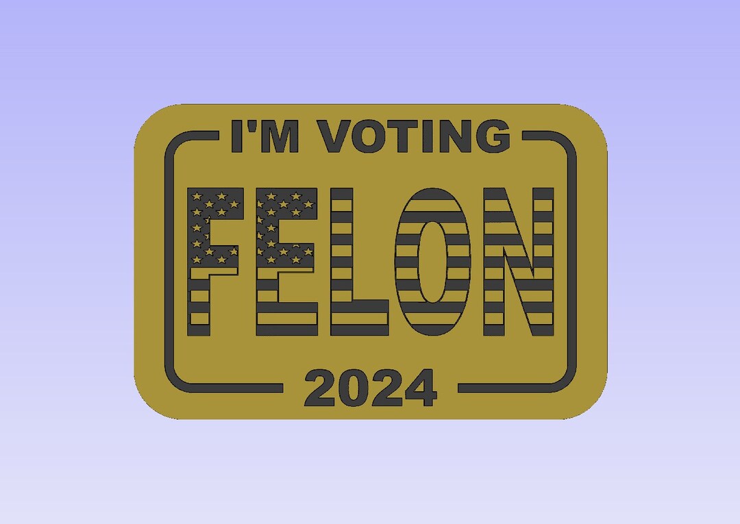 Felon Patch SVG Hat Patch I'm Voting Felon SVG Laser and Cnc File. Check Out Our ...
