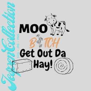 Cute Cow Daisy and Hay SVG PNG JPG &quot;Moo B*tch Get Out Da Hay&quot; funny graphic