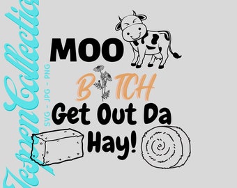 Cute Cow Daisy and Hay SVG PNG JPG "Moo B*tch Get Out Da Hay" funny graphic