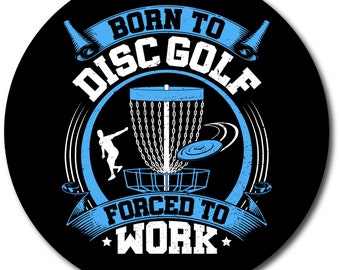 Born to Disc Golf Forced to Work Disc Golf Disc | MVP Innova Dynamic Discs | PDGA Legal