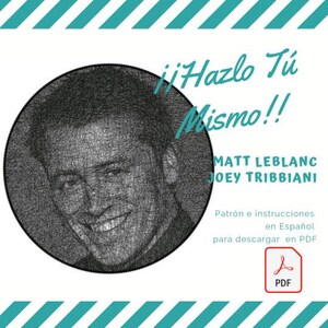 May include: A black and white line art portrait of Matt LeBlanc as Joey Tribbiani from the TV show Friends. The text "Hazlo Tu Mismo!" is in teal above the portrait. The text "Patrón e instrucciones en Español para descargar en PDF" is below the portrait. A teal PDF icon is below the text.