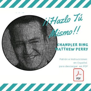 May include: A black and white line art portrait of Chandler Bing from the TV show Friends. The image is in a circle with the text "Hazlo Tú Mismo!" above the portrait. Below the portrait is the text "Chandler Bing Matthew Perry" and "Patrón e instrucciones en Español para descargar en PDF".