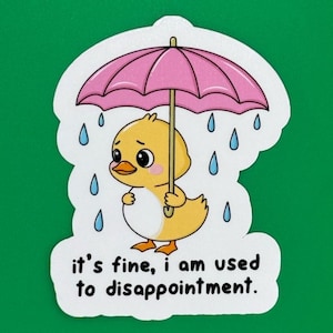 It&#39;s Fine, I am Used To Disappointment Sticker, Relatable Duck Sticker, Funny Quote Sticker, Waterproof Vinyl Sticker, Motivational Sticker