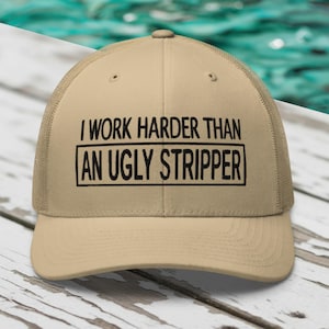 Work Harder than an Ugly Stripper Hat: Funny Sarcastic Hat, Outdoors, Dirty Jobs, Co-worker gift, Trucker Hat, Richardson 112 image 1