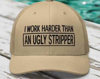 Work Harder than an Ugly Stripper Hat: Funny Sarcastic Hat, Outdoors, Dirty Jobs, Co-worker gift, Trucker Hat, Richardson 112