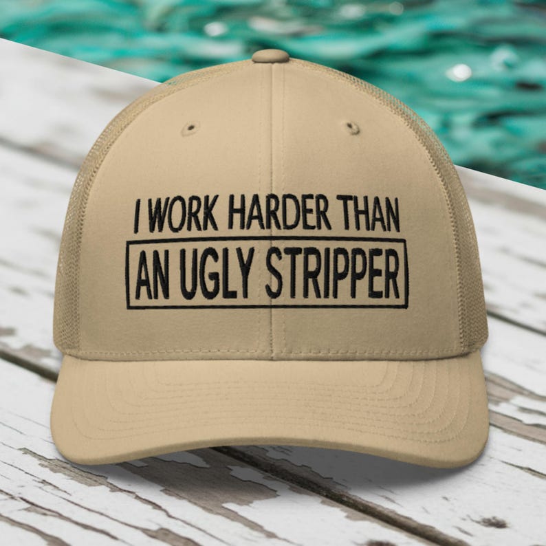 Work Harder than an Ugly Stripper Hat: Funny Sarcastic Hat, Outdoors, Dirty Jobs, Co-worker gift, Trucker Hat, Richardson 112 image 1
