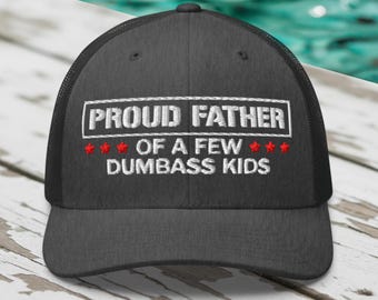 Funny Dad Trucker Hat: Proud Father of a Few Dumbass Kids Cap
