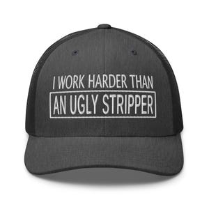 Work Harder than an Ugly Stripper Hat: Funny Sarcastic Hat, Outdoors, Dirty Jobs, Co-worker gift, Trucker Hat, Richardson 112 image 17