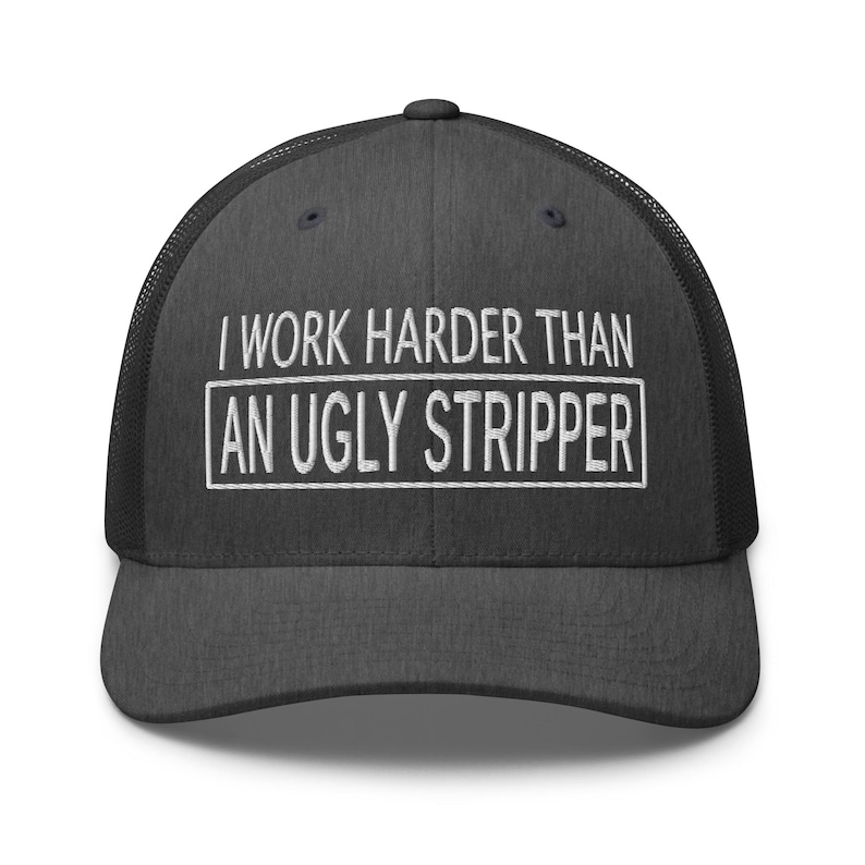 Work Harder than an Ugly Stripper Hat: Funny Sarcastic Hat, Outdoors, Dirty Jobs, Co-worker gift, Trucker Hat, Richardson 112 image 17