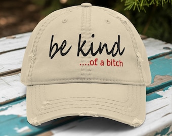 Funny Sarcastic Dad Hat: Be Kind... Of a Bitch Embroidered Cap